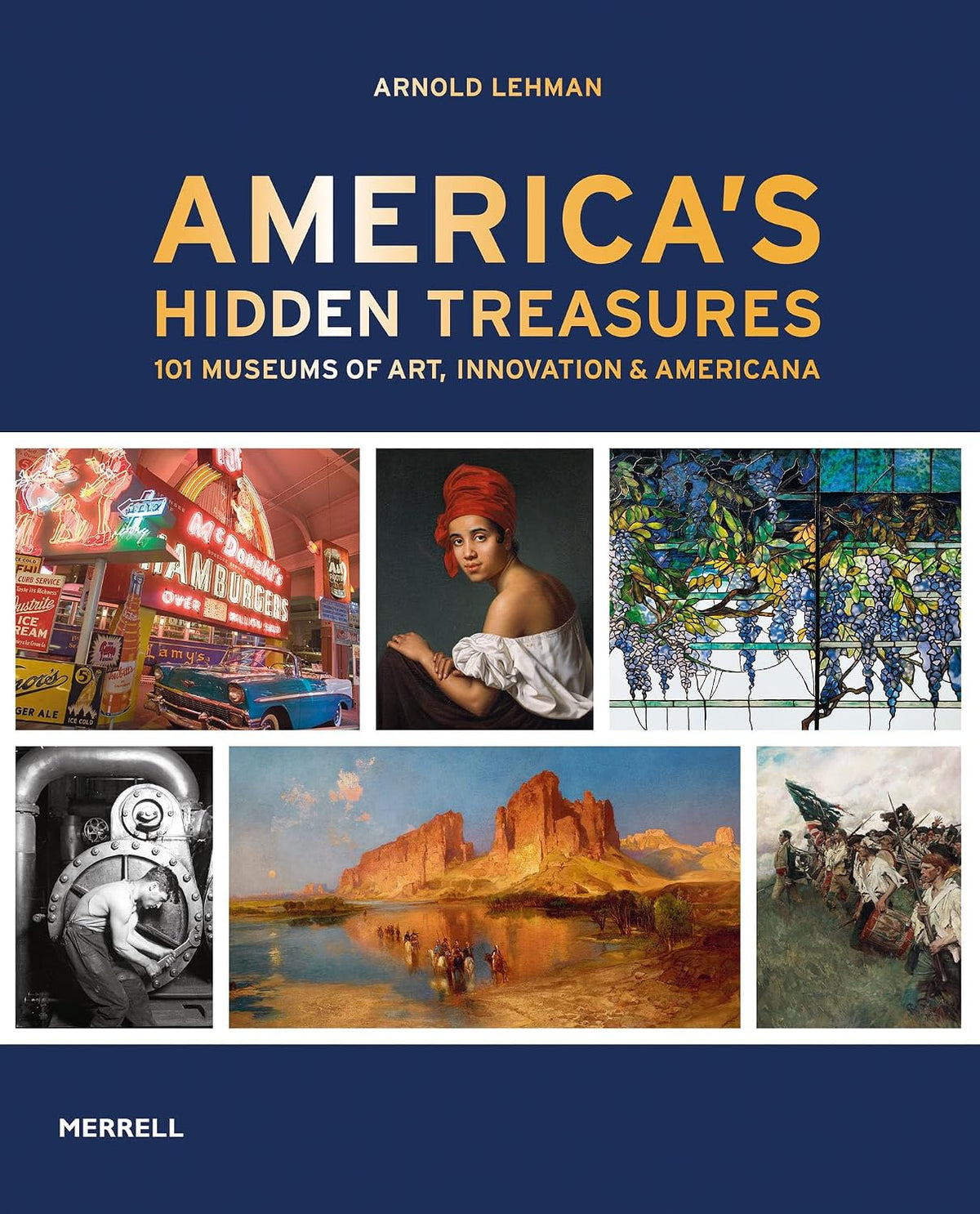 America's Hidden Treasures: In 101 Museums of Art, Innovation & Americana