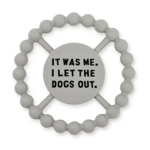 Bella Tunno Happy Teether It Was Me. I Let The Dogs Out.