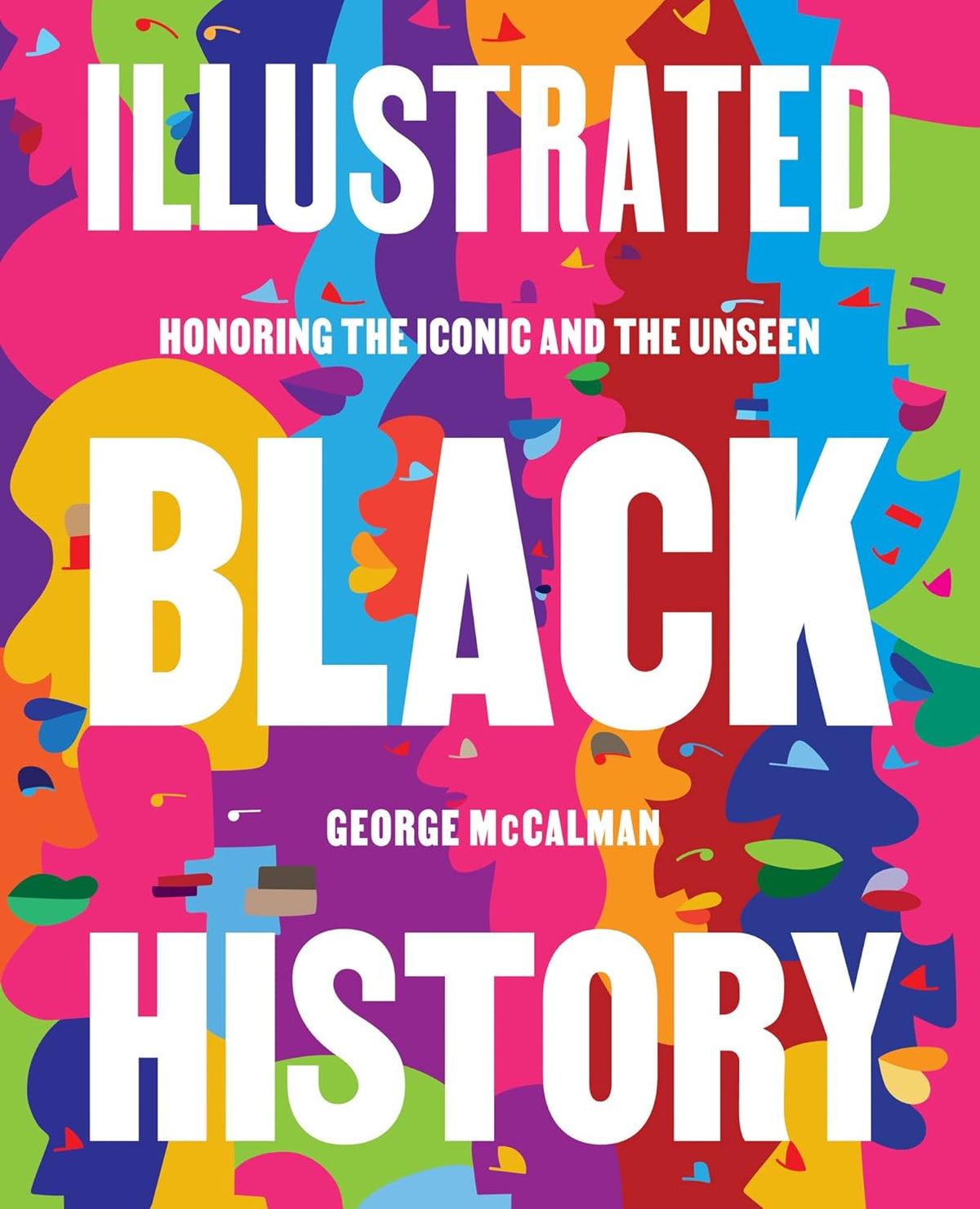 Illustrated Black History: Honoring the Iconic and the Unseen Book