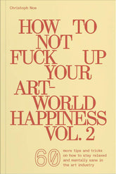 How to Not Fuck Up Your Art-World Happiness Vol. 2 Book