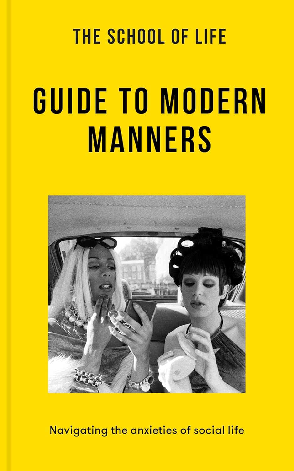 The School of Life: Guide to Modern Manners: Navigating the anxieties of social life