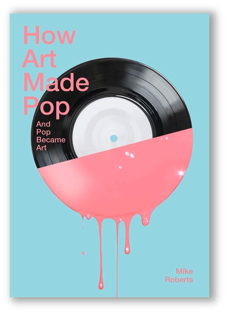 How Art Made Pop and Pop Became Art