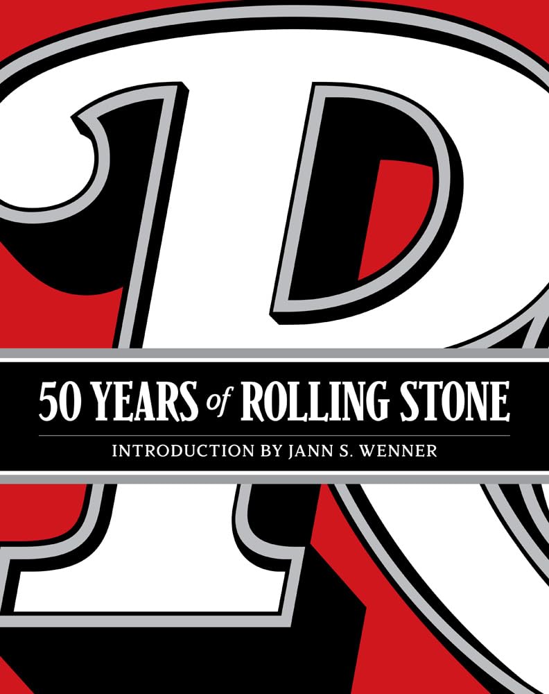 50 Years of Rolling Stone: The Music, Politics and People that Shaped Our Culture Book