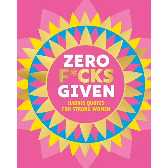 Zero F*cks Given: Badass Quotes for Strong Women