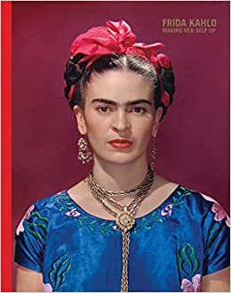 Frida Kahlo: Making Herself Up