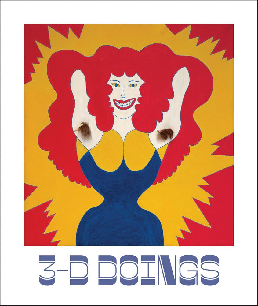 3-D Doings: The Imagist Object in Chicago Art: 1964–1980 Book