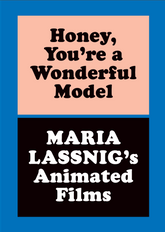 Honey You're a Wonderful Model: Maria Lassnig's Animated Films