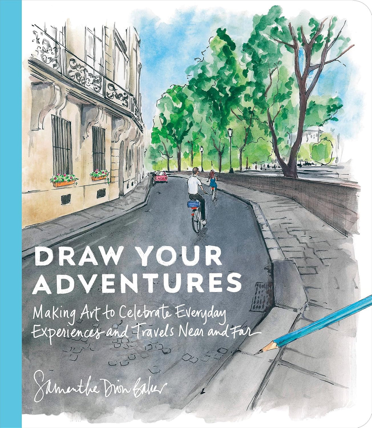 Draw Your Adventures: Making Art to Celebrate Everyday Experiences and Travels Near and Far Book