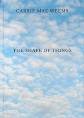 Carrie Mae Weems: The Shape of Things