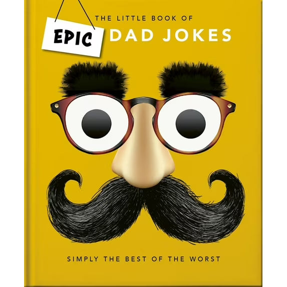 The Little Book of Epic Dad Jokes: The Worse They Are, the Better They Are