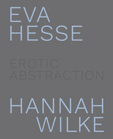 Eva Hesse and Hannah Wilke: Erotic Abstraction Book