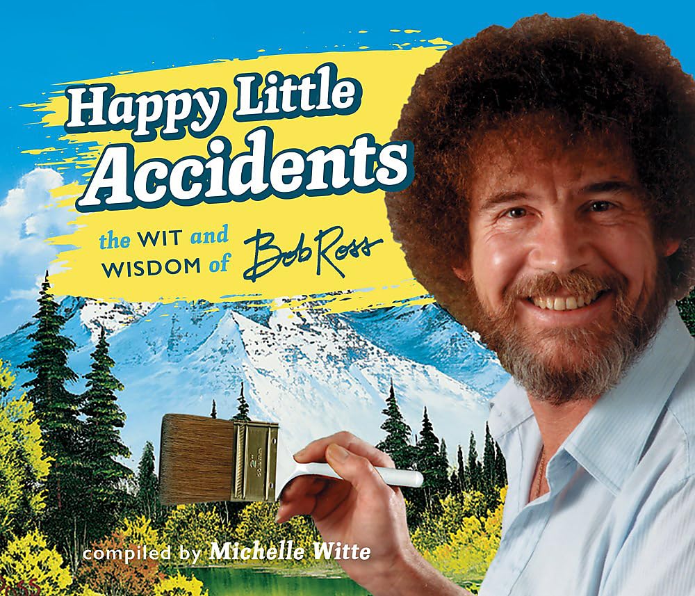 Happy Little Accidents: The Wit & Wisdom of Bob Ross