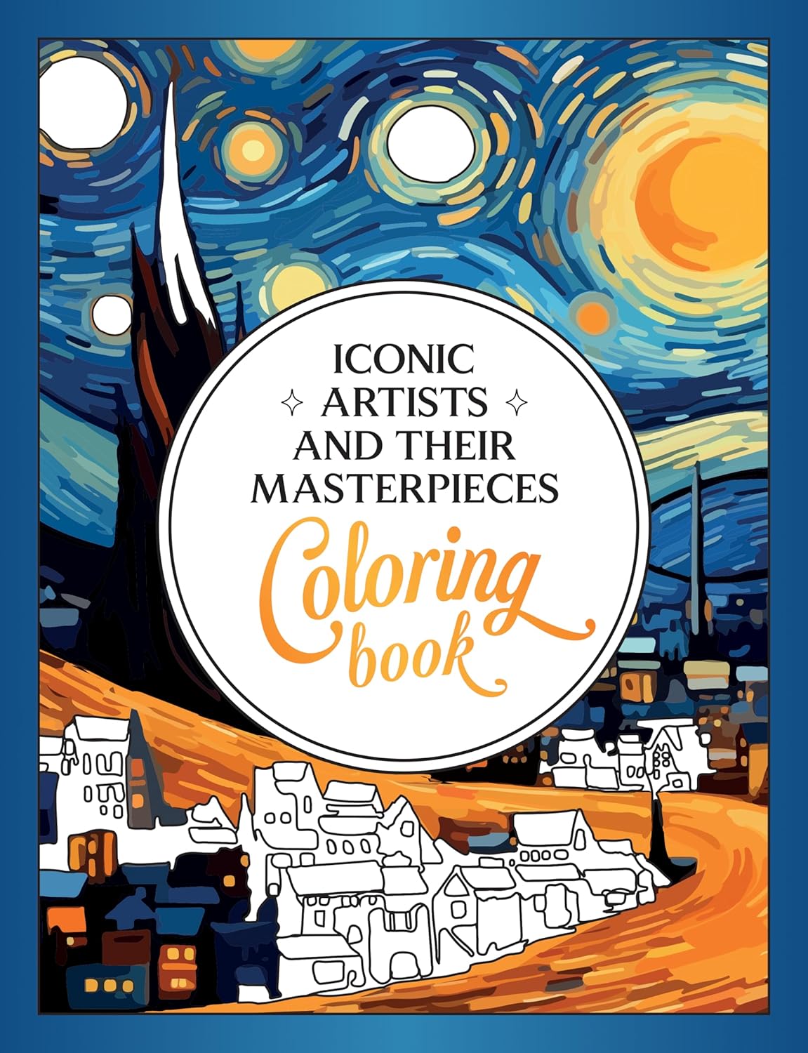 Iconic Artists and Their Masterpieces Coloring Book: An Inspiring Journey of Color and Creativity