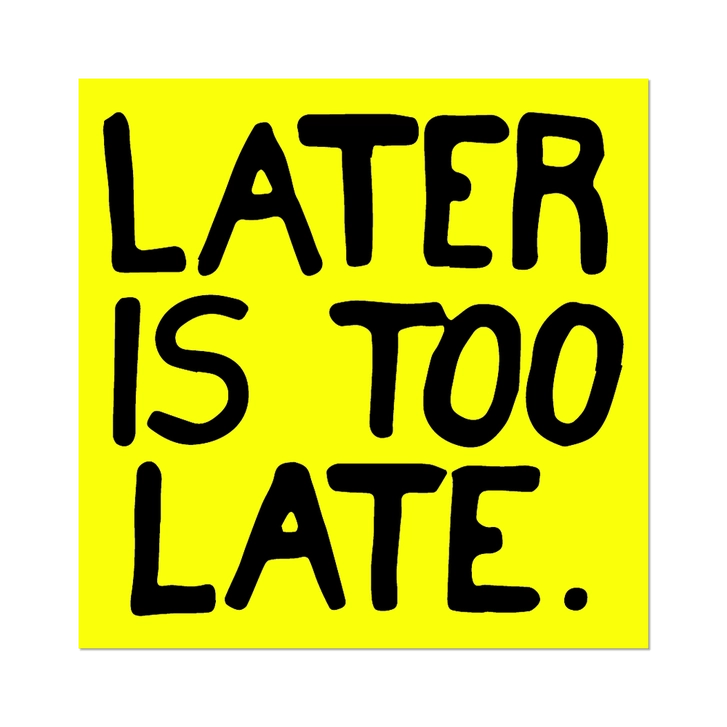 Sam Durant Later is Too Late Sticker
