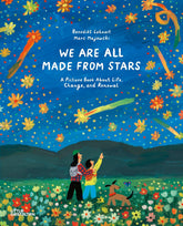 We Are All Made From Stars: A Picture Book About Life, Change, and Renewal