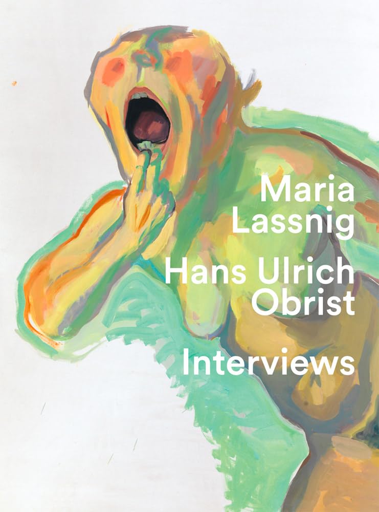 Maria Lassnig & Hans Ulrich Obrist: Interviews: You Have to Jump into Painting with Both Feet Book