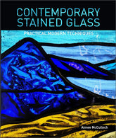 Contemporary Stained Glass: Practical Modern Techniques