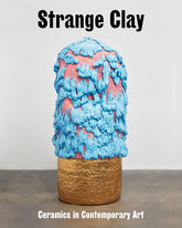 Strange Clay: Ceramics in Contemporary Art