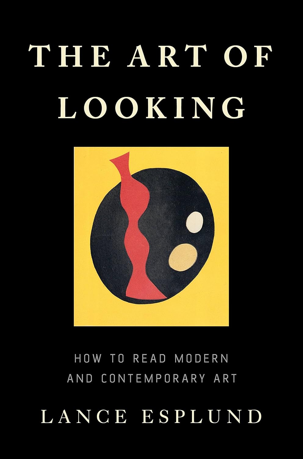 The Art of Looking: How to Read Modern and Contemporary Art