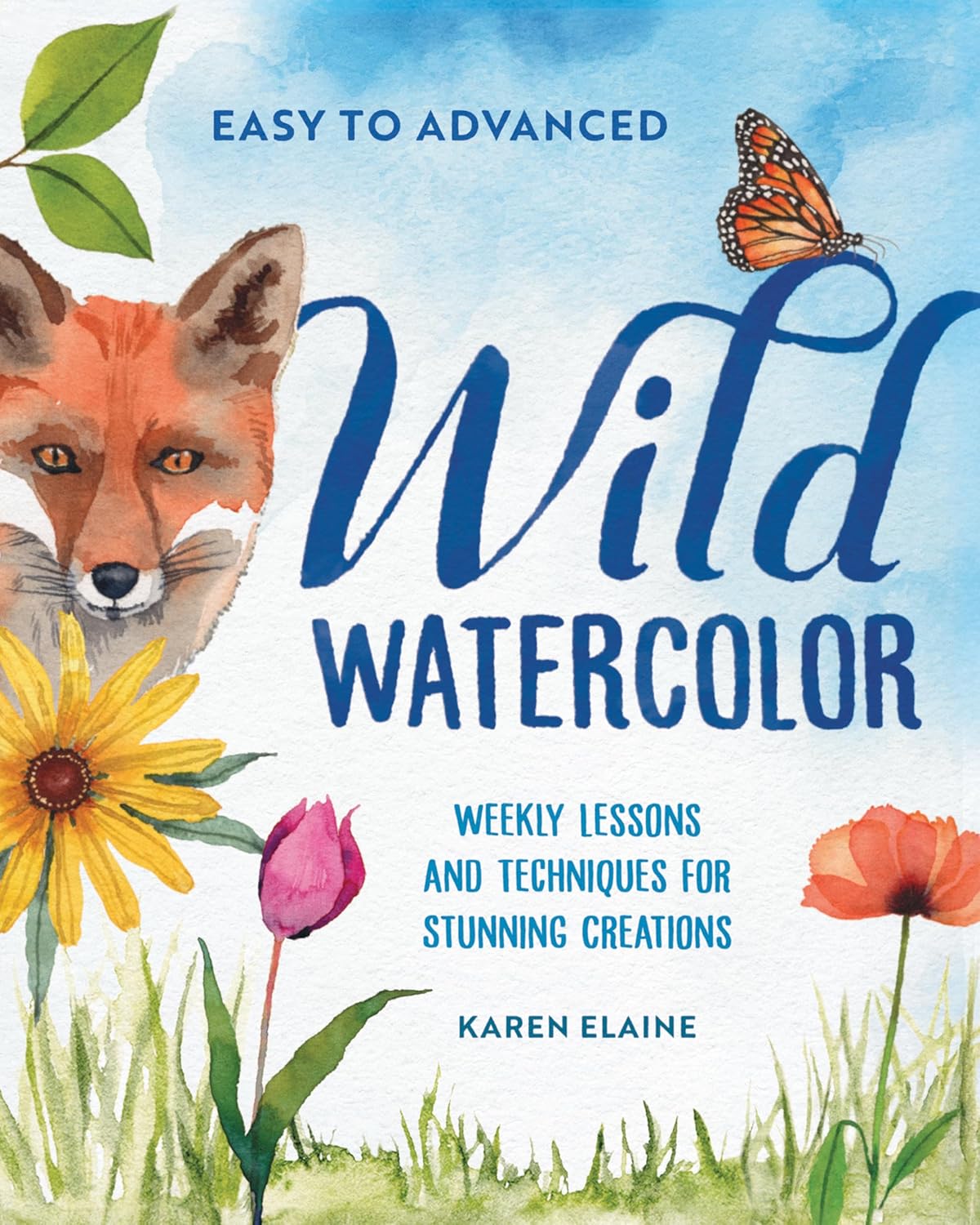 Wild Watercolor: Weekly Lessons and Techniques for Stunning Creations