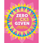 Zero F*cks Given: Badass Quotes for Strong Women