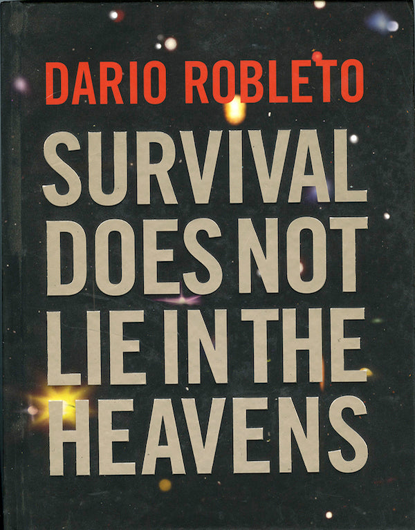 Dario Robleto: Survival Does Not Lie in the Heavens